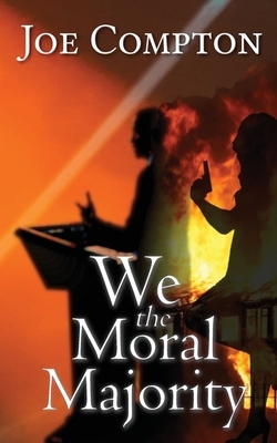 We the Moral Majority by Joe Compton