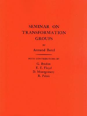 Seminar on Transformation Groups. (Am-46), Volume 46 by Armand Borel