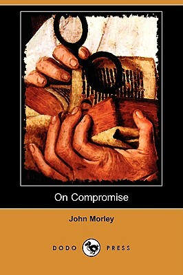 On Compromise (Dodo Press) by John Morley