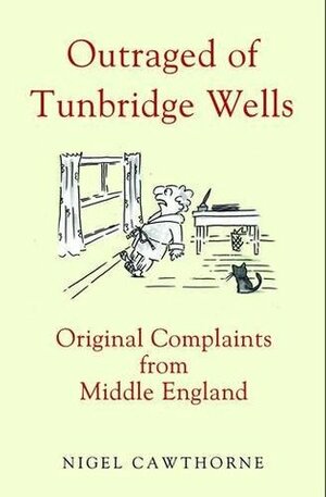 Outraged of Tunbridge Wells: Original Complaints from Middle England by Nigel Cawthorne