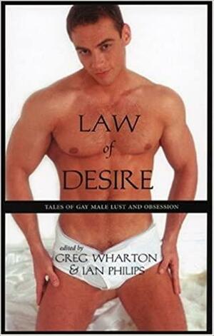 Law of Desire: Tales of Gay Male Lust and Obsession by Ian Philips