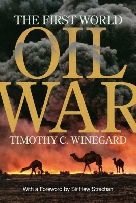 The First World Oil War by Timothy C. Winegard