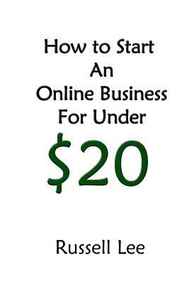 How to Start an Online Business for Under $20 by Russell Lee