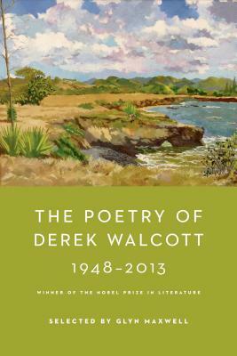 The Poetry of Derek Walcott 1948-2013 by Derek Walcott