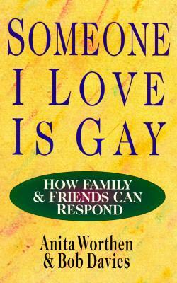 Someone I Love Is Gay: How Family & Friends Can Respond by Bob Davies