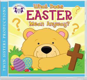 What Does Easter Mean Anyway? CD by Kim Mitzo Thompson, Karen Mitzo Hilderbrand, Twin Sisters(r)