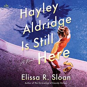 Hayley Aldridge Is Still Here by Elissa R. Sloan