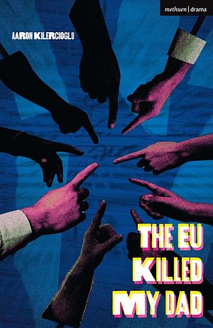 The EU Killed My Dad by Aaron Kilercioglu