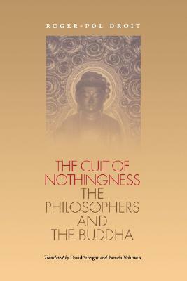 The Cult of Nothingness: The Philosophers and the Buddha by David Streight, Pamela Vohnson, Roger-Pol Droit