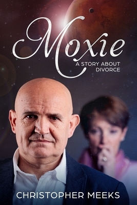 Moxie: A Story about Divorce by Christopher Meeks