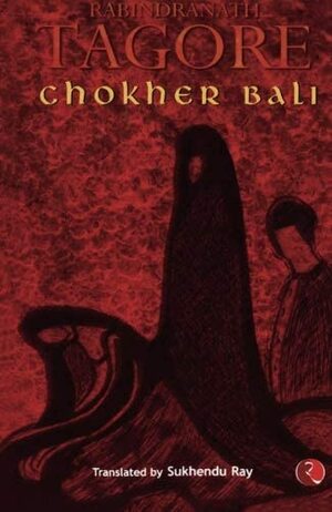 Chokher Bali by Rabindranath Tagore