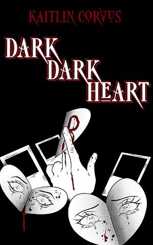 Dark, Dark Heart by Kaitlin Corvus