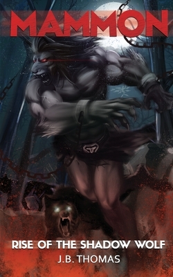 Mammon: Rise of the Shadow Wolf by J. B. Thomas