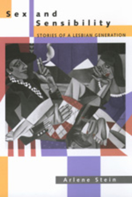 Sex and Sensibility: Stories of a Lesbian Generation by Arlene Stein