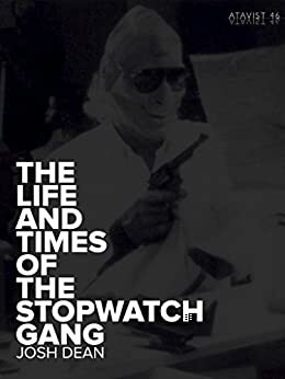 The Life and Times of the Stopwatch Gang by Josh Dean