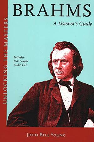 Brahms: A Listener's Guide by John Bell Young, Johannes Brahms