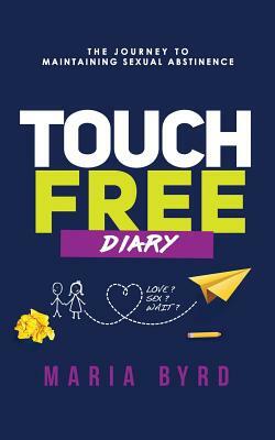 Touch Free Diary: The Journey to Maintaining Sexual Abstinence by Maria Byrd