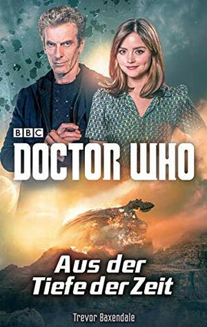 Doctor Who: Aus der Tiefe der Zeit by Trevor Baxendale