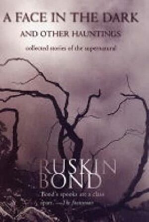 Face in the Dark and Other Haunting Stories by Ruskin Bond