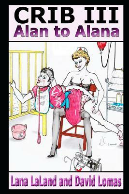 Crib III: Alan to Alana by Lana Laland, David Lomas