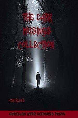 The Dark Musings Collection by Josh Hilden