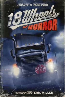 18 Wheels of Horror: A Trailer Full of Trucking Terrors by Ray Garton, Del Howison