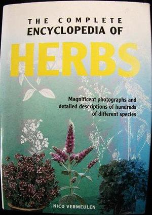 The Complete Encyclopedia of Herbs: Magnificent Photographs and Detailed Descriptions of Hundreds of Different Species by Nico Vermeulen