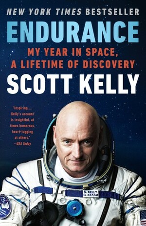 Endurance: A Year in Space, A Lifetime of Discovery by Scott Kelly