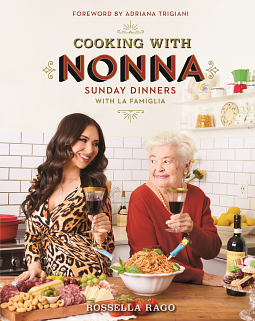 Cooking with Nonna: Sunday Dinners with La Famiglia by Rossella Rago