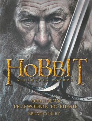The Hobbit: Niezwykła podróż - Oficjalny przewodnik po filmie by Brian Sibley