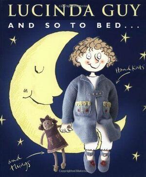And so to bed : handknits and things by Lucinda Guy