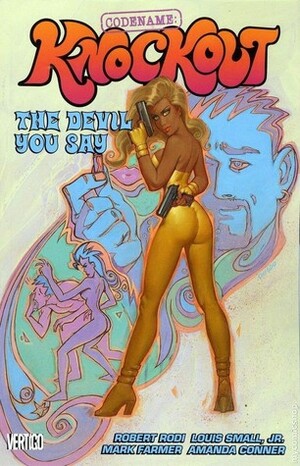 Codename: Knockout, Volume 1: The Devil You Say by Yanick Paquette, Amanda Conner, Mark Farmer, Robert Rodi, Louis Small Jr.