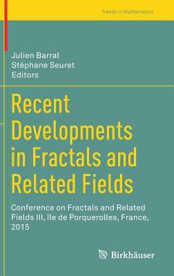 Recent Developments in Fractals and Related Fields: Conference on Fractals and Related Fields III, Île de Porquerolles, France, 2015 by 