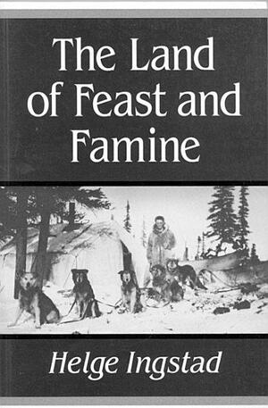 Land of Feast and Famine by Helge Ingstad