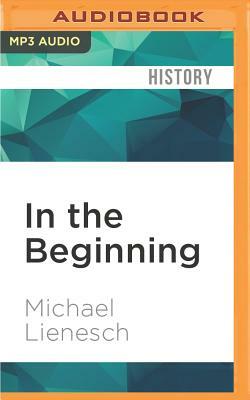 In the Beginning: Fundamentalism, the Scopes Trial, and the Making of the Antievolution Movement by Michael Lienesch