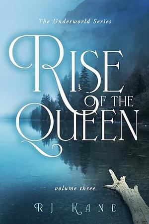 The Underworld Series: Rise of the Queen: Volume Three by R.J. Kane