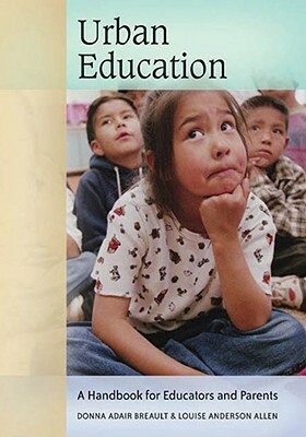 Urban Education: A Handbook for Educators and Parents by Donna Adair Breault, Louise Anderson Allen