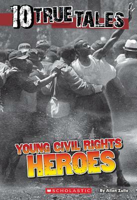 10 True Tales: Young Civil Rights Heroes by Allan Zullo