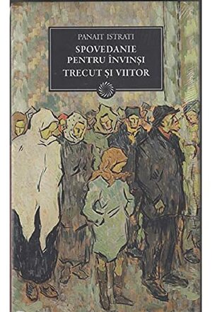 Spovedanie pentru învinși. Trecut și viitor by Panaït Istrati