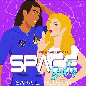 Space Balls: Houston, We Have Liftoff by Sara L. Hudson