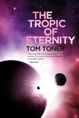 The Tropic of Eternity: Volume Three of the Amaranthine Spectrum by Tom Toner