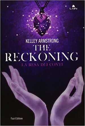 The Reckoning: La resa dei conti by Kelley Armstrong