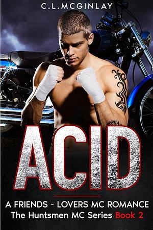 Acid: A Friends - Lovers MC Romance (The Huntsmen MC Book 2) by Charlotte McGinlay, C. L. McGinlay