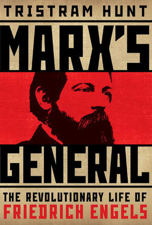 Marx's General: The Revolutionary Life of Friedrich Engels by Tristram Hunt