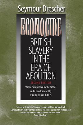 Econocide: British Slavery in the Era of Abolition by Seymour Drescher
