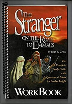 The Stranger on the Road to Emmaus Workbook by John R. Cross