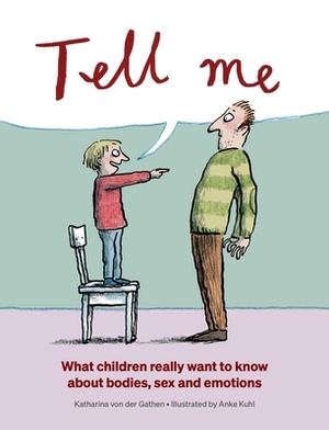 Tell Me: What Children Really Want to Know about Bodies, Sex, and Emotions by Katharina Von Der Gathen