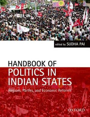 Handbook of Politics in Indian States: Region, Parties, and Economic Reforms by 