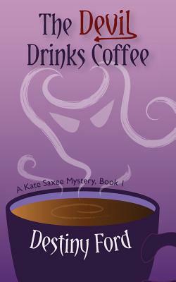 The Devil Drinks Coffee by Destiny Ford