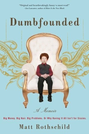 Dumbfounded: Big Money. Big Hair. Big Problems. Or Why Having It All Isn't for Sissies. by Matt Rothschild